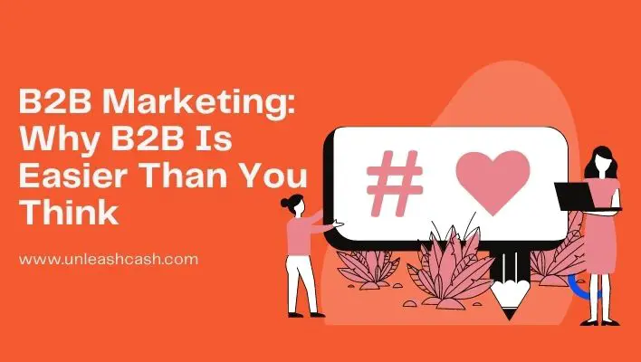 B2B Marketing: Why B2B Is Easier Than You Think