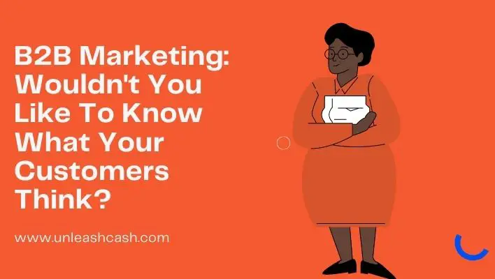 B2B Marketing: Wouldn't You Like To Know What Your Customers Think?