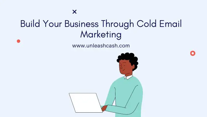 Build Your Business Through Cold Email Marketing