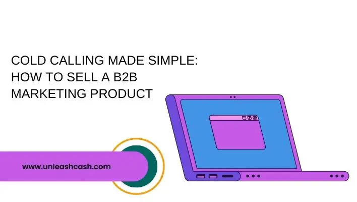 Cold Calling Made Simple: How To Sell A B2b Marketing Product