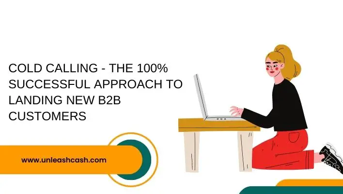 Cold Calling - The 100% Successful Approach To Landing New B2B Customers