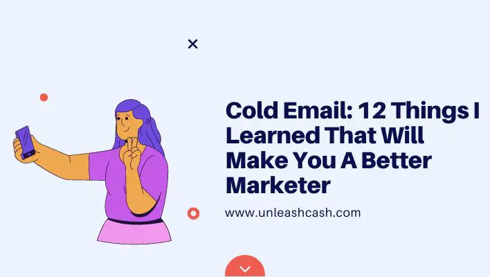 Cold Email: 12 Things I Learned That Will Make You A Better Marketer