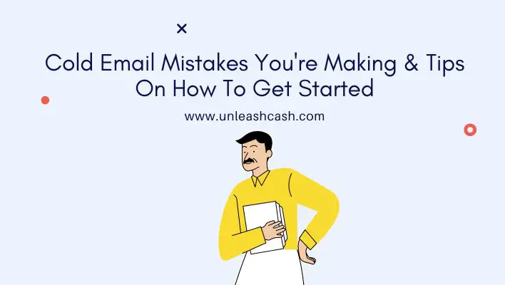 Cold Email Mistakes You're Making & Tips On How To Get Started