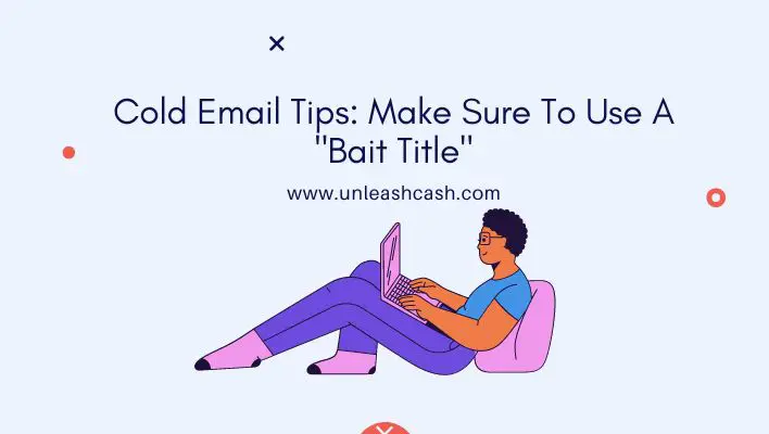 Cold Email Tips: Make Sure To Use A "Bait Title"