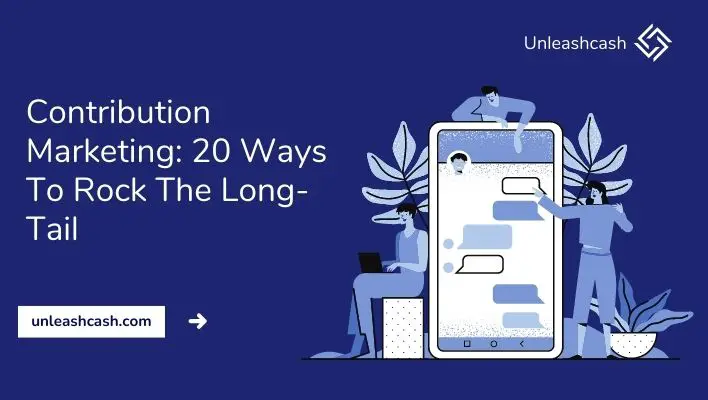Contribution Marketing: 20 Ways To Rock The Long-Tail