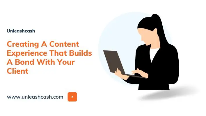 Creating A Content Experience That Builds A Bond With Your Client