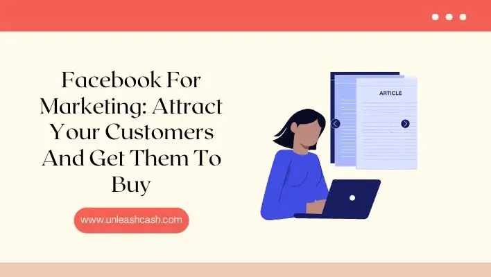 Facebook For Marketing: Attract Your Customers And Get Them To Buy