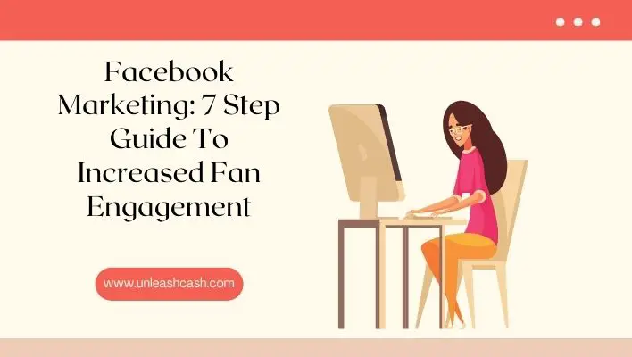 Facebook Marketing: 7 Step Guide To Increased Fan Engagement