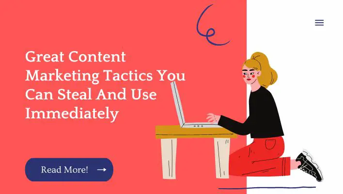 Great Content Marketing Tactics You Can Steal And Use Immediately