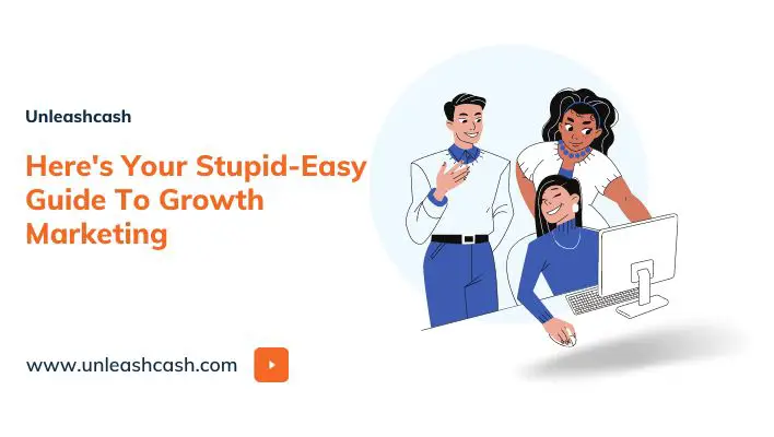 Here's Your Stupid-Easy Guide To Growth Marketing