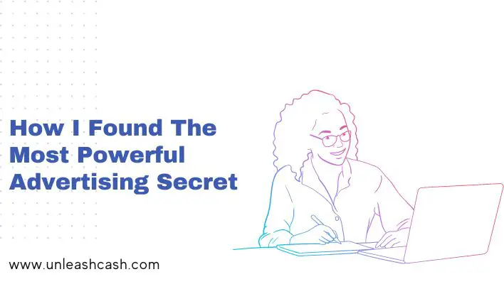How I Found The Most Powerful Advertising Secret