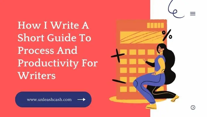 How I Write A Short Guide To Process And Productivity For Writers