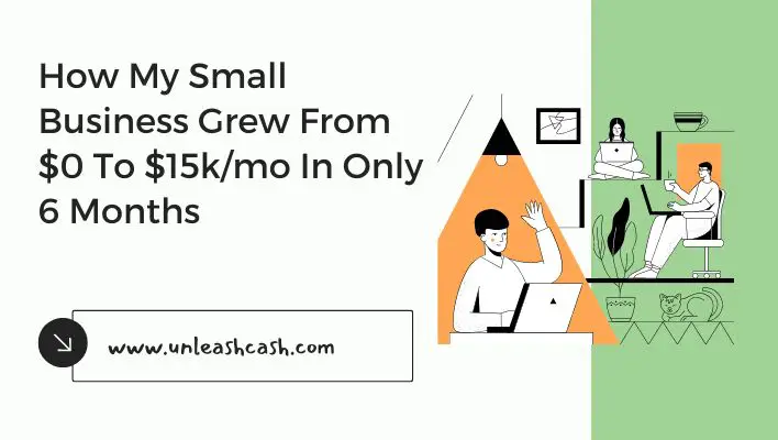 How My Small Business Grew From $0 To $15k/mo In Only 6 Months