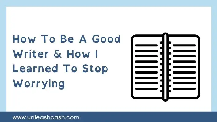 How To Be A Good Writer & How I Learned To Stop Worrying