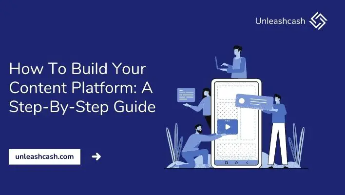 How To Build Your Content Platform: A Step-By-Step Guide