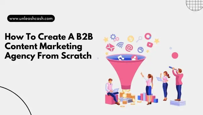 How To Create A B2B Content Marketing Agency From Scratch
