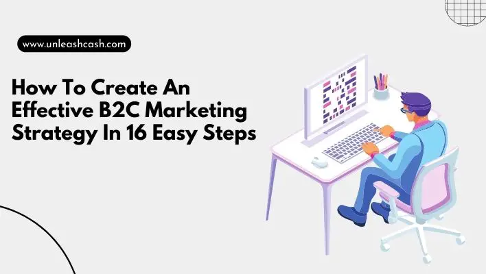 How To Create An Effective B2C Marketing Strategy In 16 Easy Steps