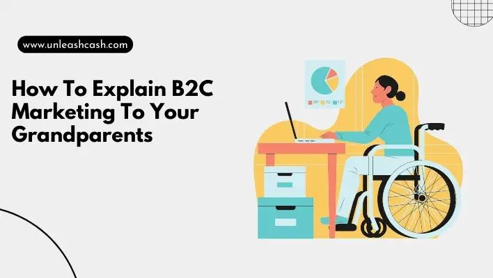 How To Explain B2C Marketing To Your Grandparents