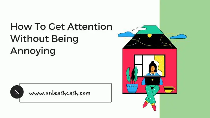 How To Get Attention Without Being Annoying