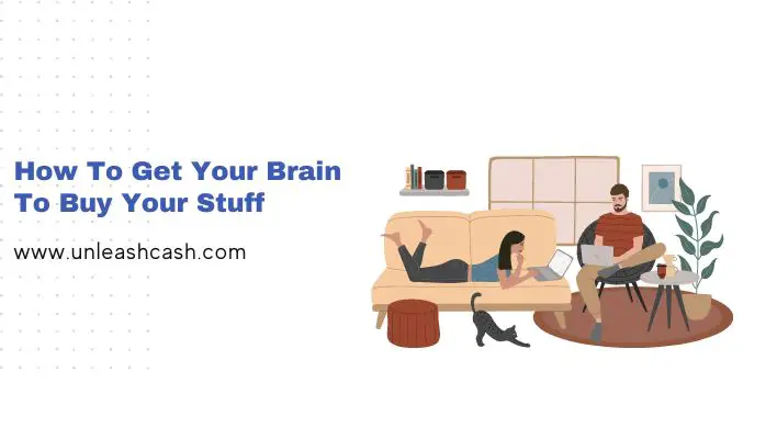 How To Get Your Brain To Buy Your Stuff