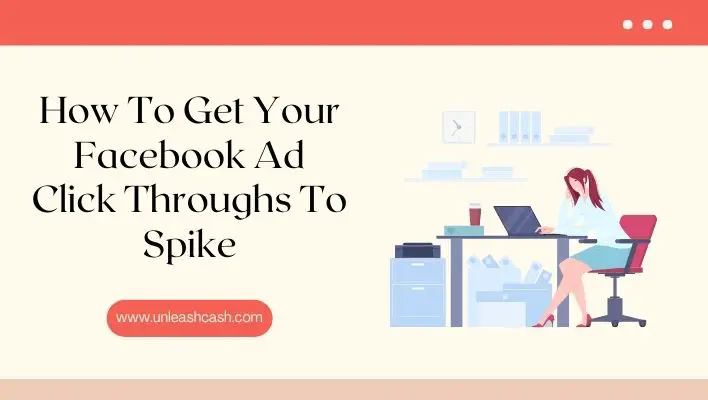 How To Get Your Facebook Ad Click Throughs To Spike