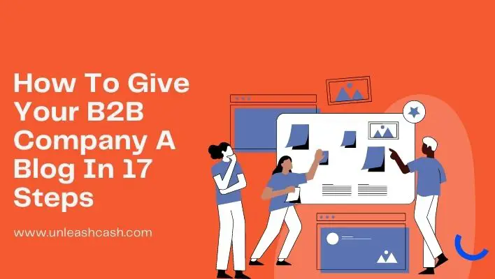 How To Give Your B2B Company A Blog In 17 Steps
