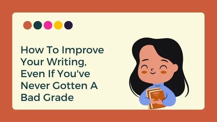 How To Improve Your Writing, Even If You've Never Gotten A Bad Grade