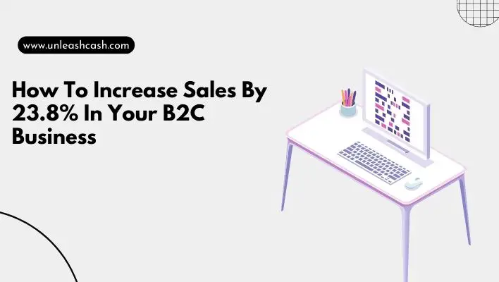 How To Increase Sales By 23.8% In Your B2C Business