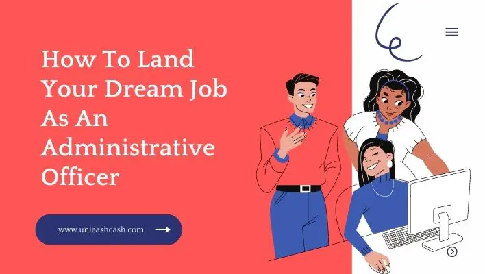 How To Land Your Dream Job As An Administrative Officer