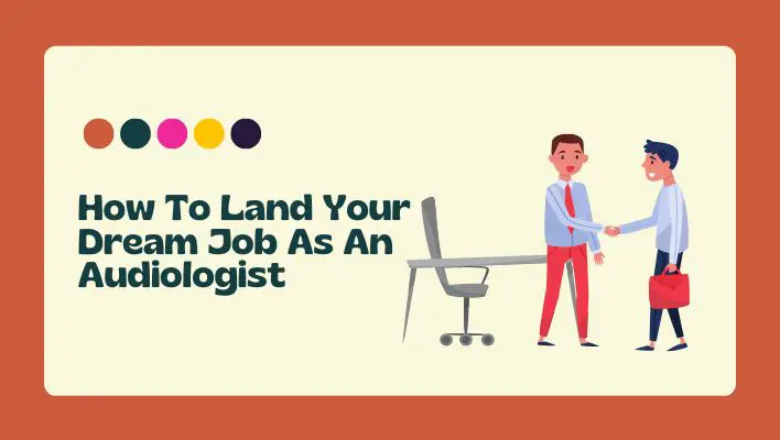 How To Land Your Dream Job As An Audiologist