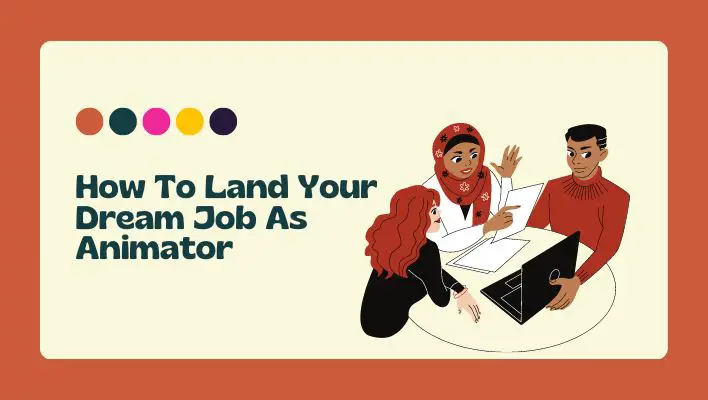 How To Land Your Dream Job As Animator