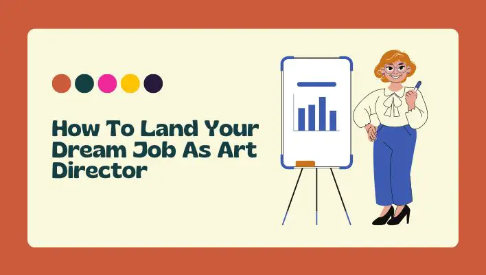 How To Land Your Dream Job As Art Director