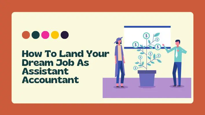 How To Land Your Dream Job As Assistant Accountant