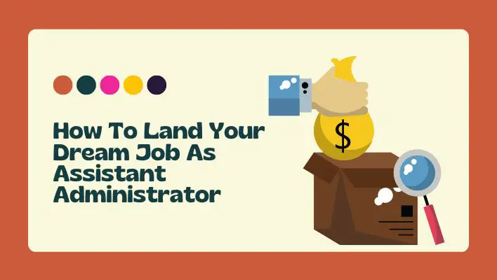 How To Land Your Dream Job As Assistant Administrator