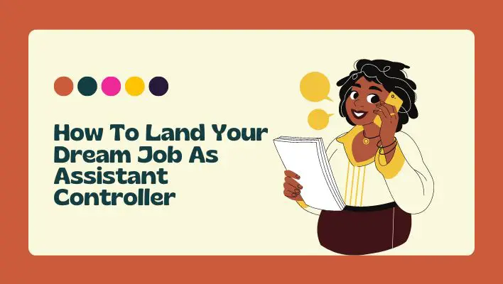 How To Land Your Dream Job As Assistant Controller