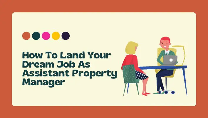 How To Land Your Dream Job As Assistant Property Manager