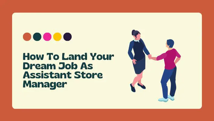 How To Land Your Dream Job As Assistant Store Manager