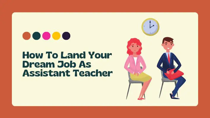 How To Land Your Dream Job As Assistant Teacher