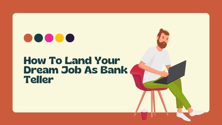 How To Land Your Dream Job As Bank Teller