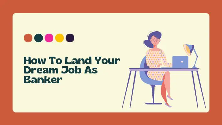 How To Land Your Dream Job As Banker