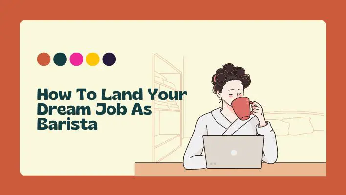 How To Land Your Dream Job As Barista
