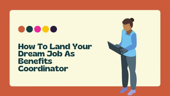 How To Land Your Dream Job As Benefits Coordinator