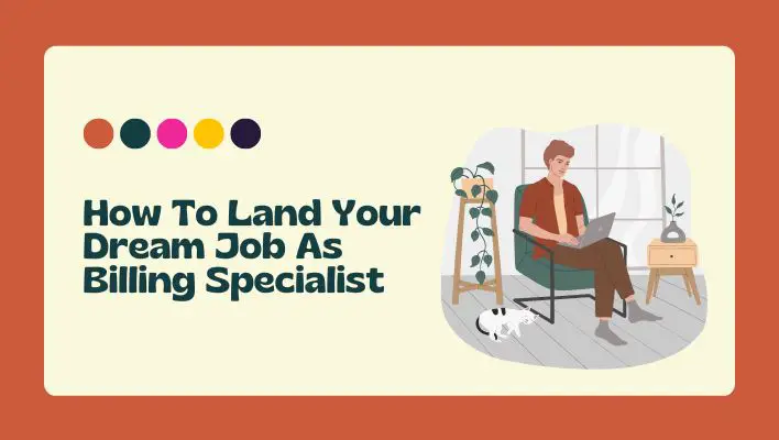 How To Land Your Dream Job As Billing Specialist