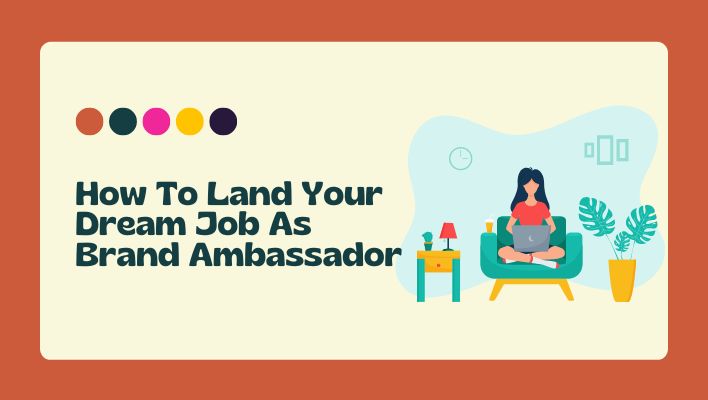 How To Land Your Dream Job As Brand Ambassador