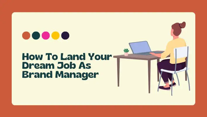 How To Land Your Dream Job As Brand Manager