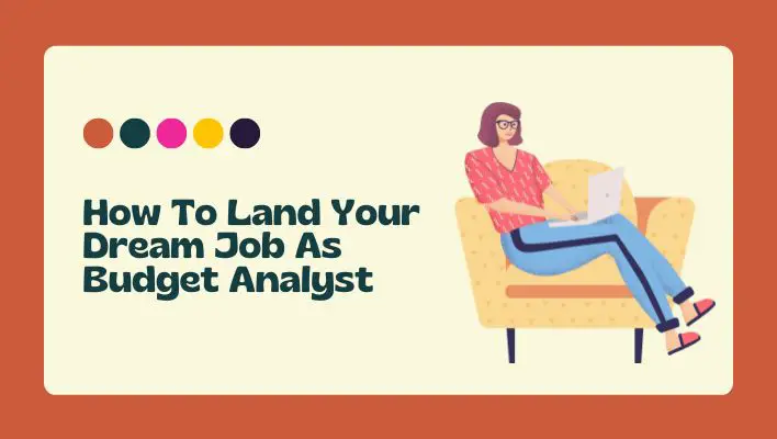 How To Land Your Dream Job As Budget Analyst