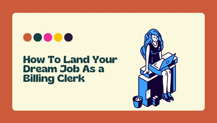 How To Land Your Dream Job As a Billing Clerk