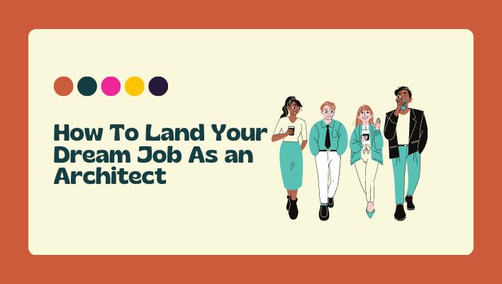 How To Land Your Dream Job As an Architect