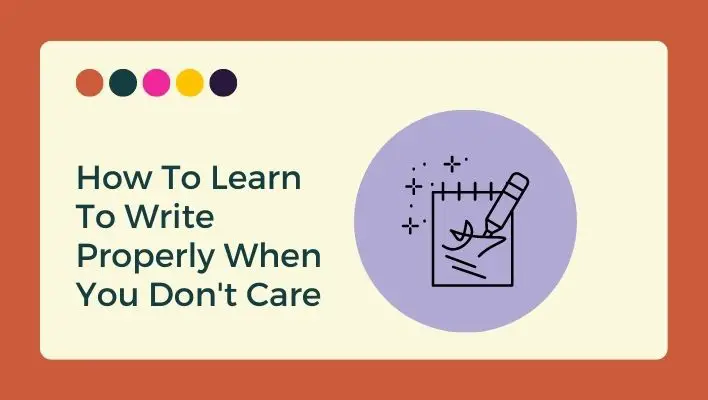 How To Learn To Write Properly When You Don't Care