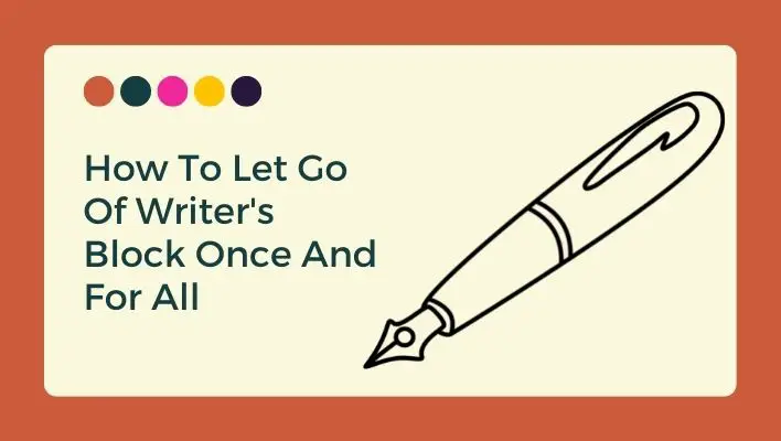 How To Let Go Of Writer's Block Once And For All